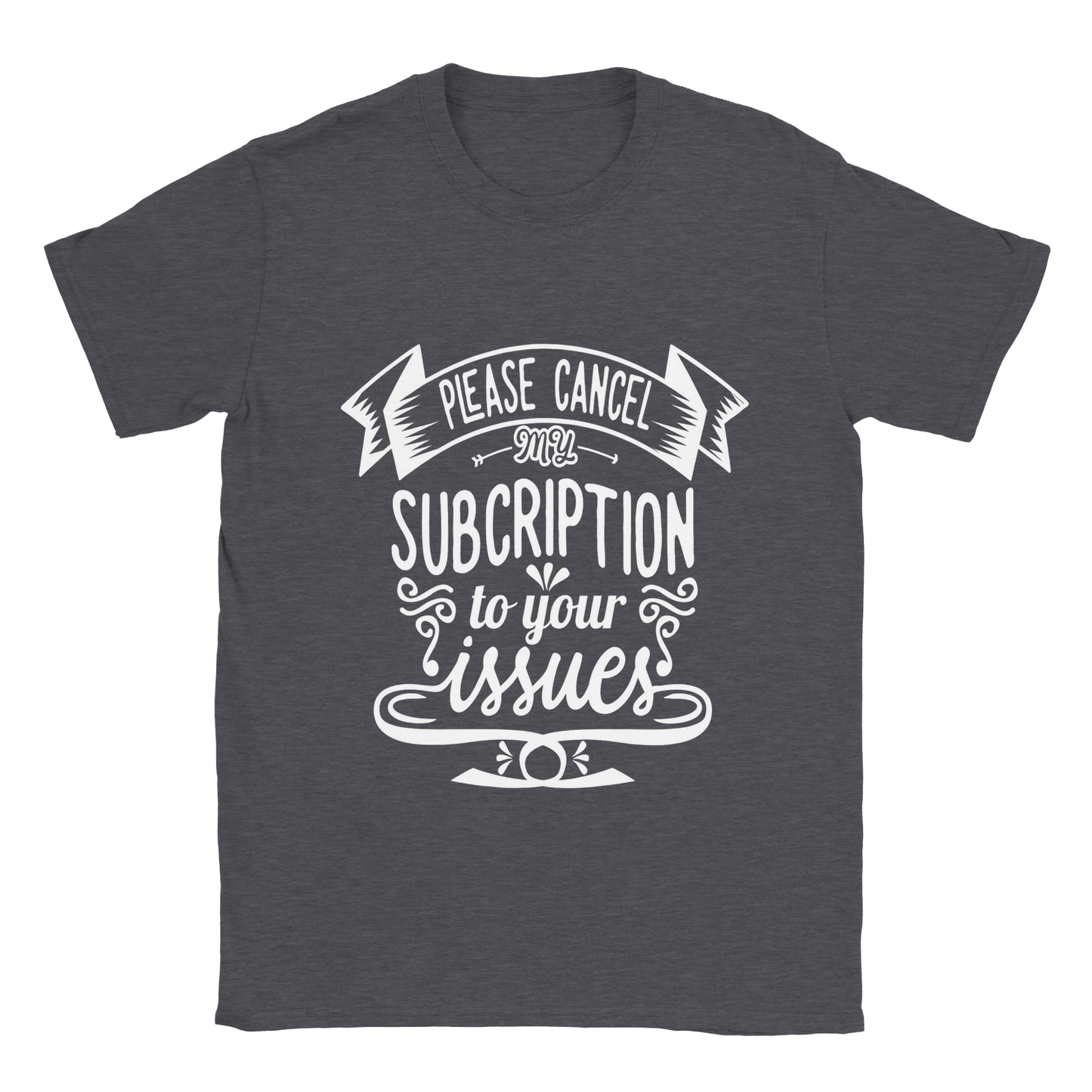Cancel Subscription Sarcasm Shirt - Classic Unisex Crewneck T-shirt