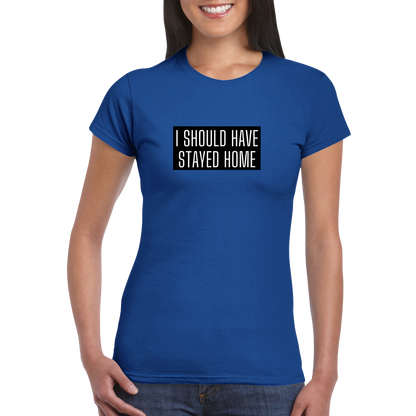 Should Have Stayed Home Classic Womens Crewneck T-Shirt