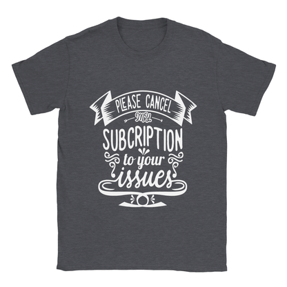 Cancel Subscription Sarcasm Shirt - Classic Unisex Crewneck T-shirt