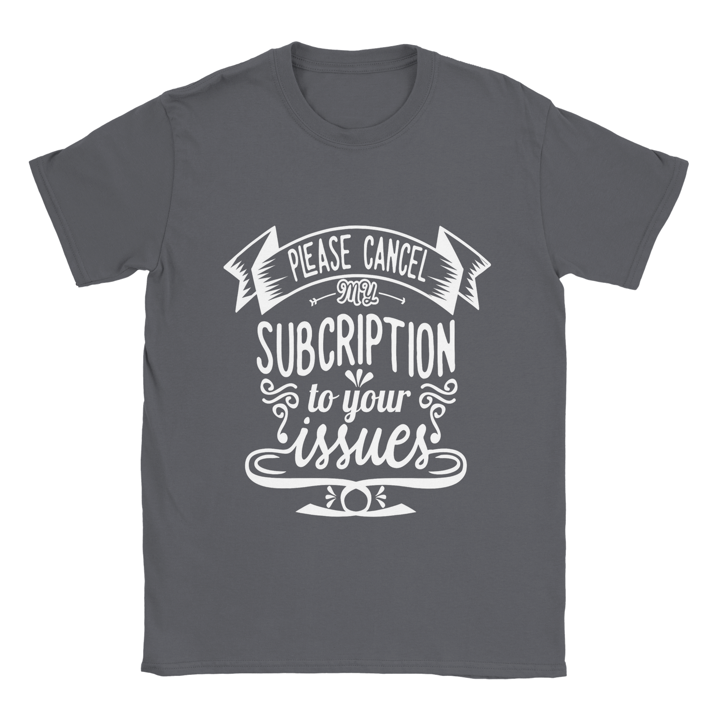 Cancel Subscription Sarcasm Shirt - Classic Unisex Crewneck T-shirt