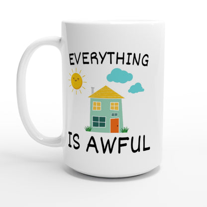 Everything is Awful - White 15oz Ceramic Mug