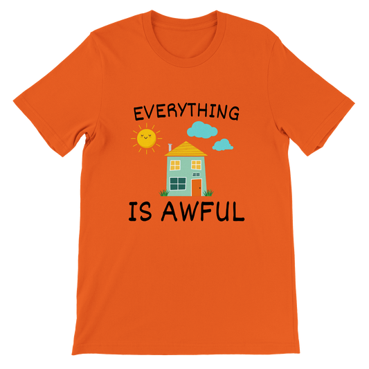 Everything is Awful - Premium Unisex Crewneck T-shirt