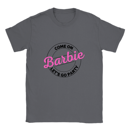 Cmon Barbie Lets Go Party Come on Barbie - Classic Unisex Crewneck T-shirt