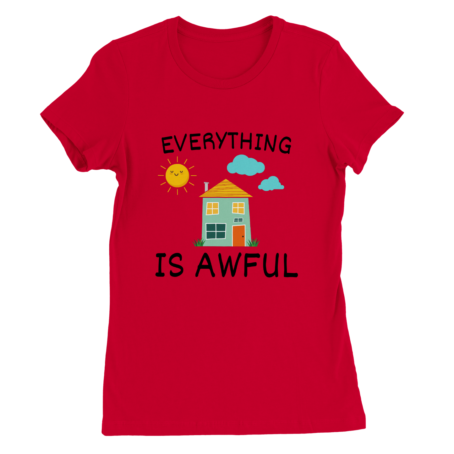 Everything is Awful - Premium Womens Crewneck T-shirt