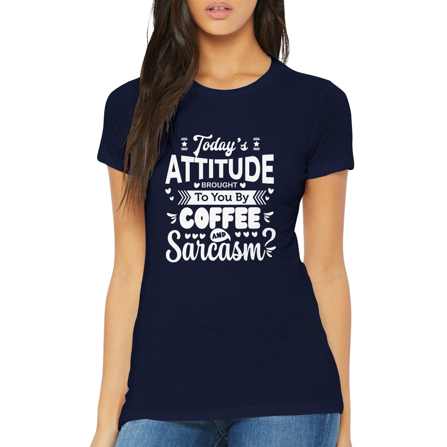 Today's Attitude - SARCASM SHIRT - Premium Womens Crewneck T-shirt