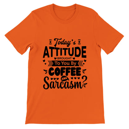 Today's Attitude - SARCASM SHIRT - Premium Unisex Crewneck T-shirt