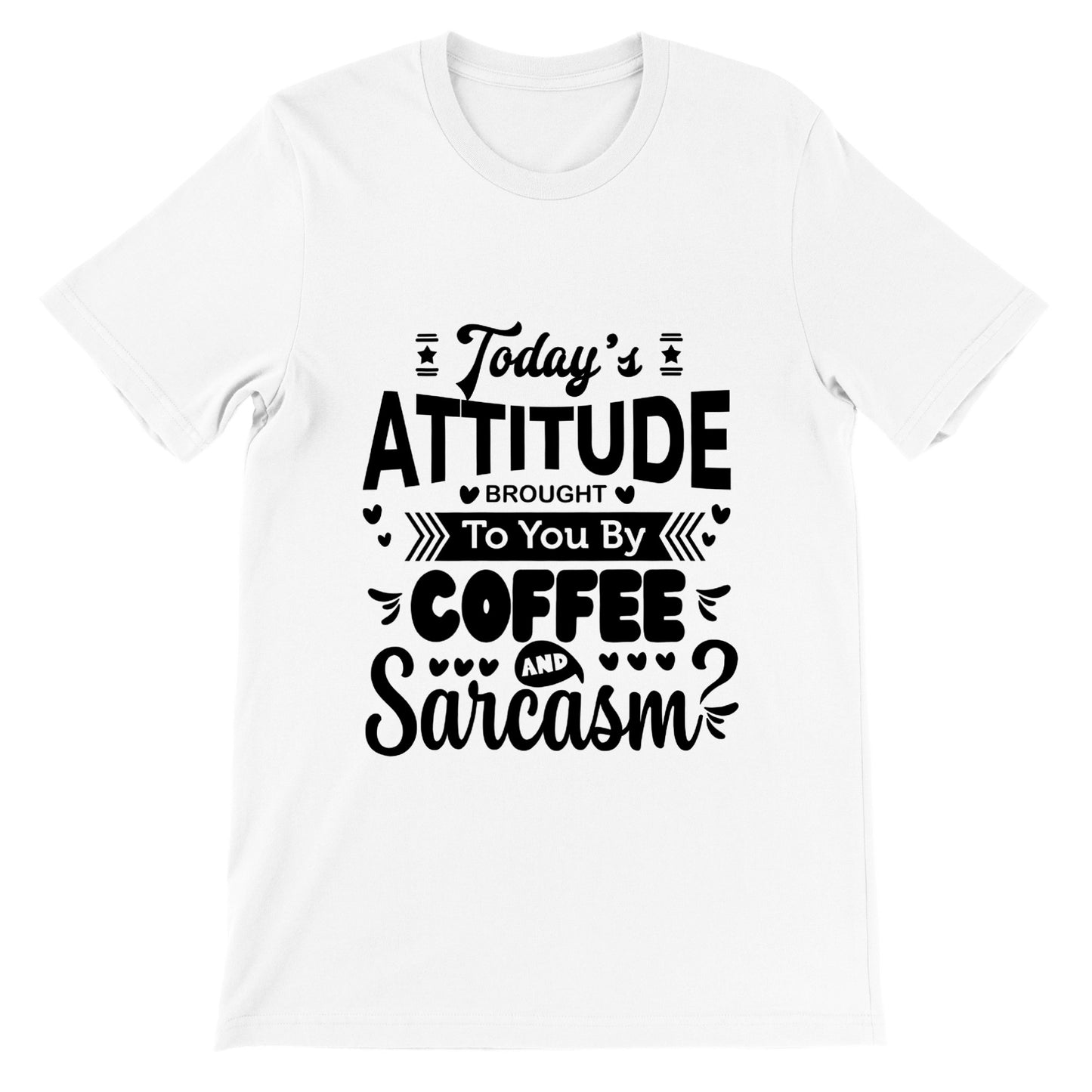Today's Attitude - SARCASM SHIRT - Premium Unisex Crewneck T-shirt