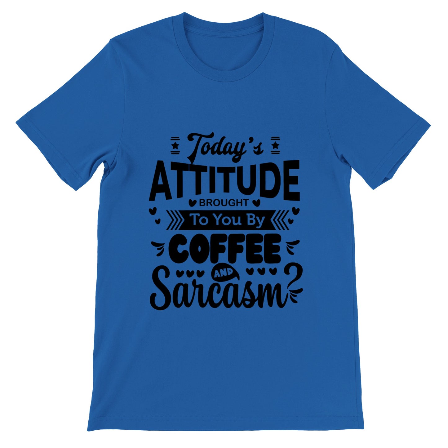 Today's Attitude - SARCASM SHIRT - Premium Unisex Crewneck T-shirt